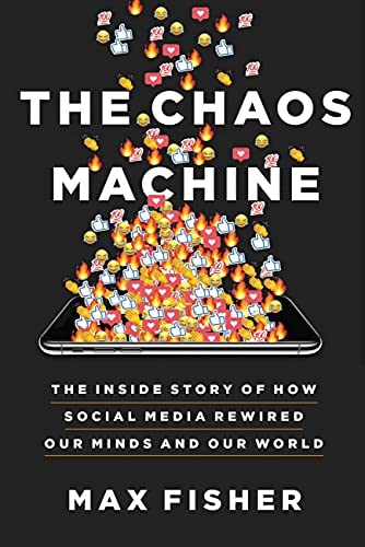 Book Summary: The Chaos Machine: The Inside Story of How Social Media Rewired Our Minds and Our World